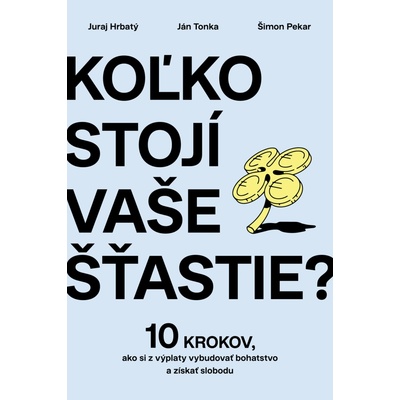 Koľko stojí vaše šťastie? - Juraj Hrbatý