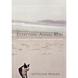 Everything Animal Reiki: A Simple Guide to Meditating with Animals for Healing | Kathleen Prasad (2015)