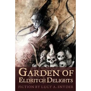 Garden of Eldritch Delights | Lucy a Snyder (ISBN: 9781947879089)