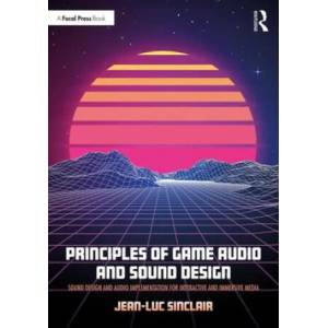 Principles of Game Audio and Sound Design | SINCLAIR (ISBN: 9781138738973)