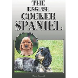 The English Cocker Spaniel: A Complete and Comprehensive Owners Guide To: Buying, Owning, Health, Grooming, Training, Obedience, Understanding and | Michael Stonewood (ISBN: 9781091983250)