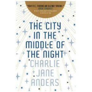 City in the Middle of the Night | Charlie Jane Anders (ISBN: 9781789093568)