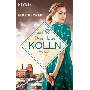 Das Haus Kölln. Wahres Glück | Elke Becker (ISBN: 9783453427198)