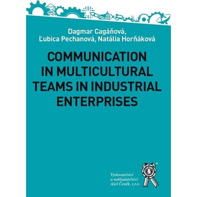 Communication in Multicultural Teams in Industrial Enterprises - Dagmar Cagáňová, Natália Horňáková, Ľubica Pechanová