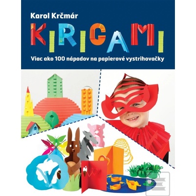 Kirigami. Viac ako 100 nápadov na papierové vystrihovačky Karol Krčmár