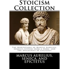 Stoicism Collection: The Meditations of Marcus Aurelius, Senecas Letters from a Stoic, and the Discourses of Epictetus Aurelius Marcus Paperback