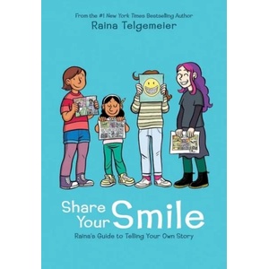 Share Your Smile: Raina's Guide to Telling Your Own Story | Raina Telgemeier, Raina Telgemeier (ISBN: 9781338353846)