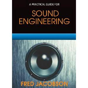 Sound Engineering: A Practical Guide | Fred Jacobson (ISBN: 9780997625653)