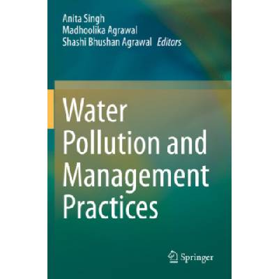Water Pollution and Management Practices | Anita Singh, Madhoolika Agrawal, Shashi Bhushan Agrawal