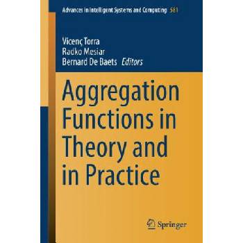 Aggregation Functions in Theory and in Practice | Vicenç Torra, Radko Mesiar, Bernard de Baets