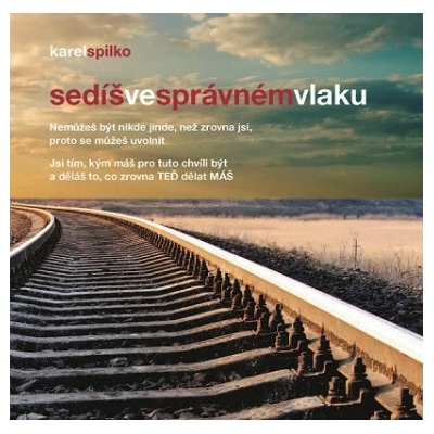Sedíš ve správnem vlaku - Spilko Karel