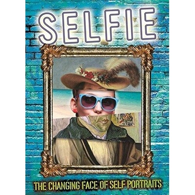 Selfie: The Changing Face of Self Portraits - Brooks Susie