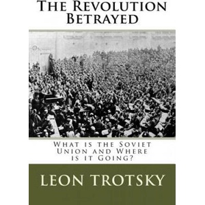The Revolution Betrayed: What is the Soviet Union and Where is it Going? | Leon Trotsky (2013)