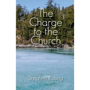 The Charge to the Church | Stephen Kaung (ISBN: 9781942521648)
