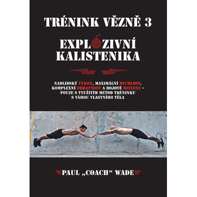 Trénink vězně 3 - Explozivní kalistenika - Wade Paul „Coach”