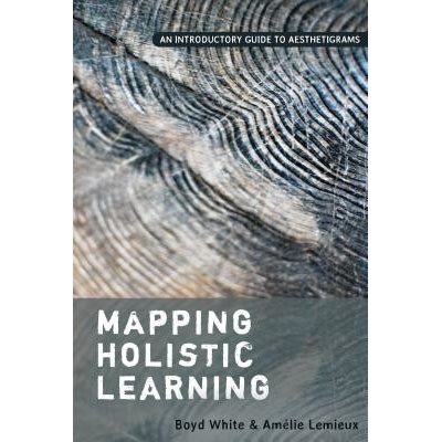 Mapping Holistic Learning: An Introductory Guide to Aesthetigrams White BoydPaperback
