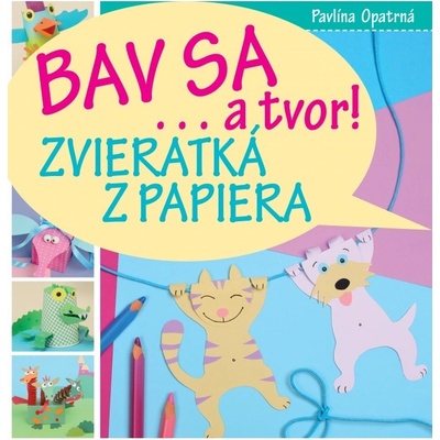 Bav sa… a tvor! Zvieratká z papiera - Pavlína Opatrná SK
