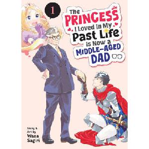 The Princess I Loved in My Past Life Is Now a Middle-Aged Dad Vol. 1 (ISBN: 9798895611142)