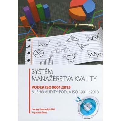 Systém manažérstva kvality podľa ISO 9001:2015 a jeho audity podľa ISO 19011:2018 - Peter Makýš, Marcel Šlúch