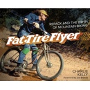 Fat Tire Flyer: Repack and the Birth of Mountain Biking Kelly Charlie
