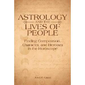 Astrology and the Lives of People: Finding Compassion, Character, and Heroism in the Horoscope (ISBN: 9781910531846)