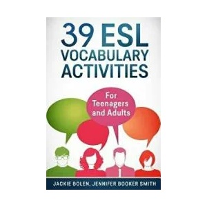 39 ESL Vocabulary Activities: For Teenagers and Adults | Jackie Bolen, Jennifer Booker Smith, Josh Catlett (ISBN: 9781518800795)