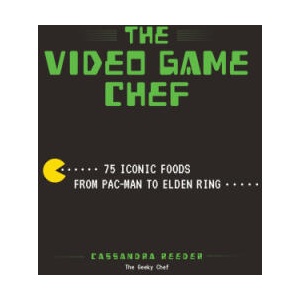 The Video Game Chef: 75 Iconic Foods from Pac-Man to Elden Ring | Reeder, Cassandra (ISBN: 9780760382875)