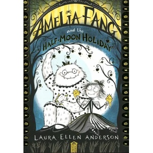 Amelia Fang and the Half-Moon Holiday | Laura Ellen Anderson (ISBN: 9781405292092)