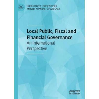 Local Public, Fiscal and Financial Governance | Brian Dollery, Harry Kitchen, Melville McMillan, Anwar Shah