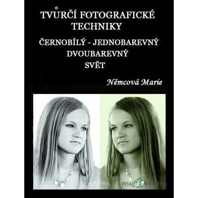 Tvůrčí fotografické techniky Černobílý, jednobarevný a dvoubarevný svět - Marie Němcová
