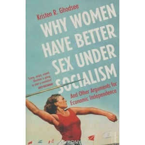 Why Women Have Better Sex Under Socialism (ISBN: 9781529110579)