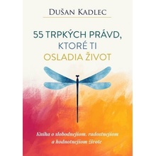 55 trpkých právd, ktoré ti osladia život - Dušan Kadlec