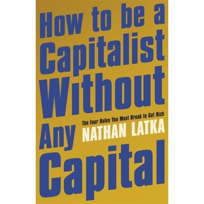How to Be a Capitalist Without Any Capital - Nathan Latka