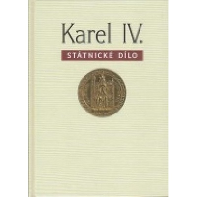 Karel IV. - státnické dílo – Hledejceny.cz