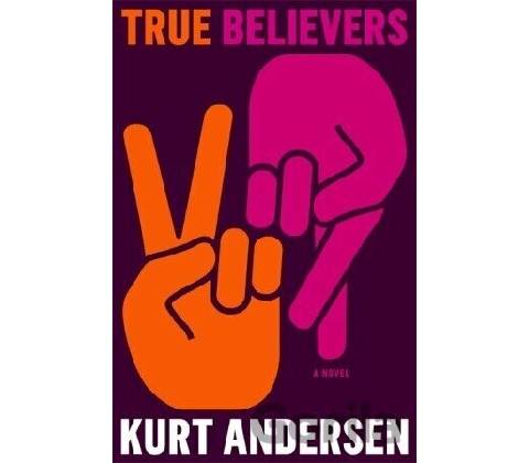 True Believers - Kurt Andersen