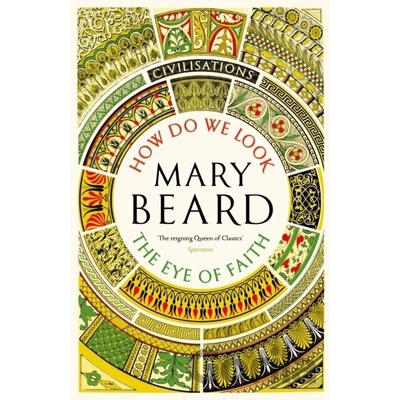 Civilisations How Do We Look The Eye of Faith - Beard Mary