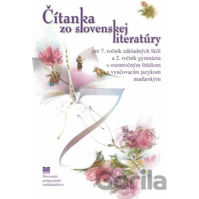 Čítanka zo slovenskej literatúry pre 7. ročník ZŠ a 2. ročník gymnázia s osemročným štúdiom s VJM (vyučovací jazyk maďarský)