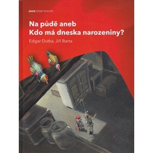 Na půdě aneb Kdo má dneska narozeniny? - Dutka Edgar, Barta Jiří