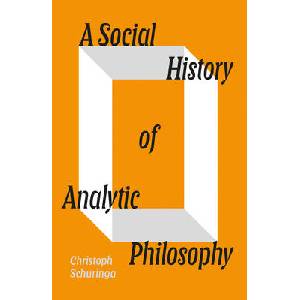 SOCIAL HIST OF ANALYTIC PHILOSOPHY | SCHURINGA CHRISTOPH (ISBN: 9781804292099)