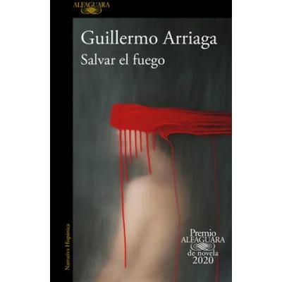 Salvar El Fuego (Premio Alfaguara 2020) / Saving the Fire