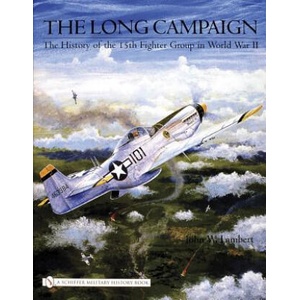 Long Campaign: The History of the 15th Fighter Group in World War II | John W. Lambert (ISBN: 9780764324284)