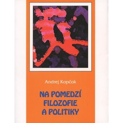 Na pomedzí filozofie a politiky - Kopčok Andrej