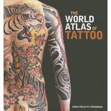 The World Atlas of Tattoo Friedman Anna Felicity