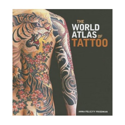 The World Atlas of Tattoo Friedman Anna Felicity