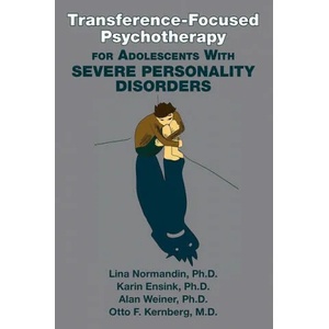 Transference-Focused Psychotherapy for Adolescents With Severe Personality Disorders (ISBN: 9781615373147)
