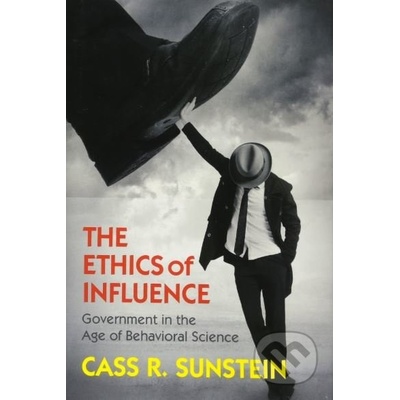 The Ethics of Influence : Government in the Age of Behavioral Science