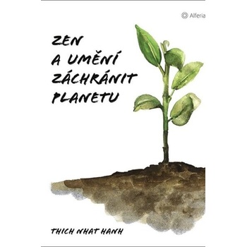 Zen a umění zachránit planetu - Nhat Thich Hanh