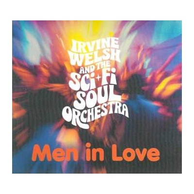 Irvine Welsh And The Sci-Fi Soul Orchestra - Men In Love (Trainspotting Edition) CD – Hledejceny.cz