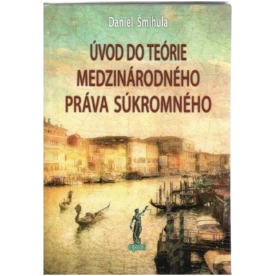 Úvod do teórie medzinárodného práva súkromného - Daniel Šmihula