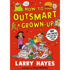 How to Outsmart a Grown-up: 101 Life Hacks and Fun Facts Just for Kids | Joelle Dreidemy (2025)